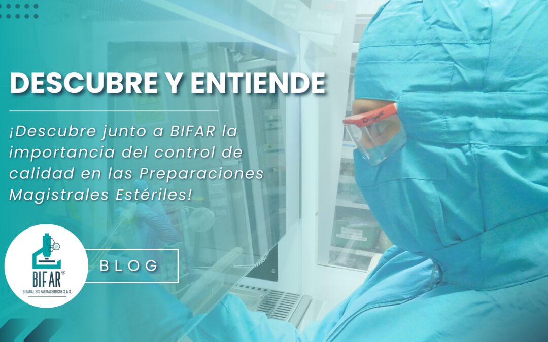 ¡Descubre junto a BIFAR la importancia del control de calidad en las Preparaciones Magistrales Estériles!